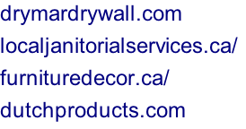 drymardrywall.com localjanitorialservices.ca/	 furnituredecor.ca/ dutchproducts.com